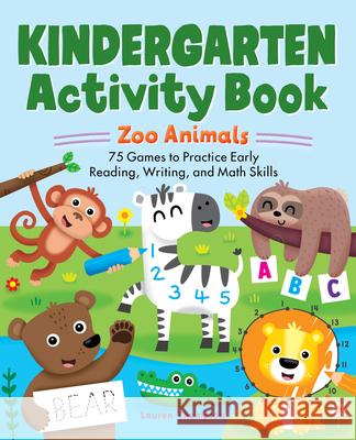Kindergarten Activity Book: Zoo Animals: 75 Games to Practice Early Reading, Writing, and Math Skills Lauren Thompson 9781638781455