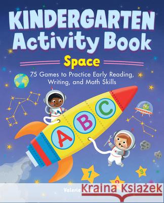 Kindergarten Activity Book: Space: 75 Games to Practice Early Reading, Writing, and Math Skills Valerie Deneen 9781638781462 Rockridge Press
