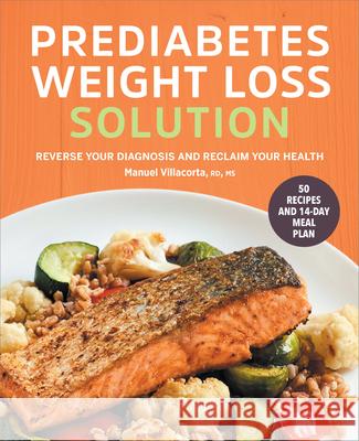Prediabetes Weight Loss Solution: Reverse Your Diagnosis and Reclaim Your Health Villacorta, Manuel 9781638781967 Rockridge Press