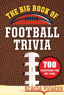 The Big Book of Football Trivia: 700 Questions for NFL Fans Jerrett Holloway 9781638782094 Rockridge Press
