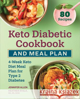 Keto Diabetic Cookbook and Meal Plan: 4-Week Keto Diet Meal Plan for Type 2 Diabetes Jennifer Allen Heather Ayala 9781638783510 Callisto