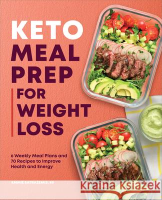 Keto Meal Prep for Weight Loss: 6 Weekly Meal Plans and 70 Recipes to Improve Health and Energy Emmie Satrazemis 9781638783718 Rockridge Press