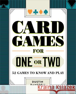 Card Games for One or Two: 52 Games to Know and Play Dustin Ramsdell 9781638783749 Rockridge Press