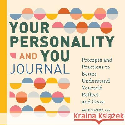 Your Personality and You Journal: Prompts to Help You Reflect, Grow, and Live With Pride Agnes Ward 9781638784586 Rockridge Press
