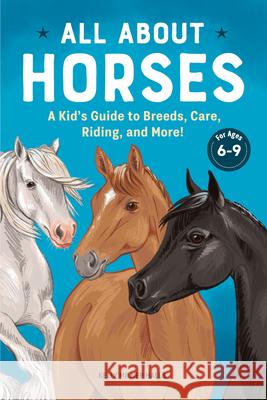 All about Horses: A Kid's Guide to Breeds, Care, Riding, and More! Halls, Kelly Milner 9781638785897 Rockridge Press