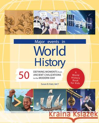 Major Events in World History: 50 Defining Moments from Ancient Civilizations to the Modern Day Susan B. Katz 9781638785996 Rockridge Press