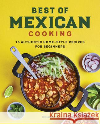 Best of Mexican Cooking: 75 Authentic Home-Style Recipes for Beginners Adriana Martin 9781638786313