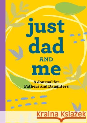 Just Dad and Me: A Journal for Fathers and Daughters James Guttman 9781638786399 Rockridge Press