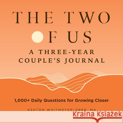 The Two of Us: A Three-Year Couples Journal: 1,000+ Daily Questions for Growing Closer Ashton Whitmoyer-Ober 9781638786481 Rockridge Press