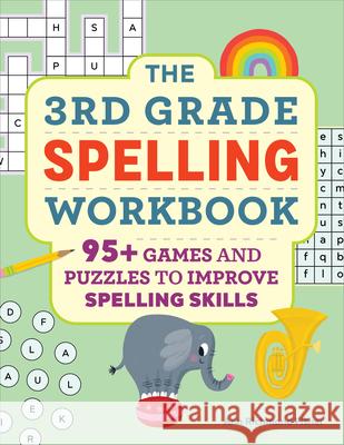 The 3rd Grade Spelling Workbook: 95+ Games and Puzzles to Improve Spelling Skills Ann Richmond Fisher 9781638787358 Rockridge Press