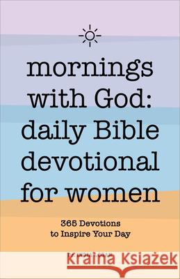 Mornings with God: Daily Bible Devotional for Women: 365 Devotions to Inspire Your Day India Logan 9781638787495