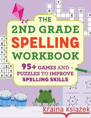 The 2nd Grade Spelling Workbook: 95+ Games and Puzzles to Improve Spelling Skills Ann Richmond Fisher 9781638787846 Rockridge Press