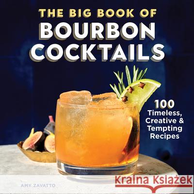 The Big Book of Bourbon Cocktails: 100 Timeless, Creative & Tempting Recipes Amy Zavatto 9781638788089 Rockridge Press