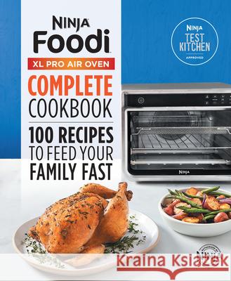The Official Ninja(r) Foodi(tm) XL Pro Air Oven Complete Cookbook: 100 Recipes to Feed Your Family Fast Ninja Test Kitchen 9781638788164 Rockridge Press