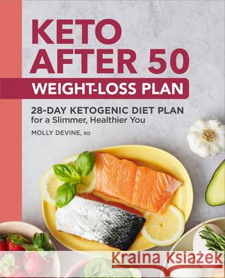 Keto After 50 Weight-Loss Plan: 28-Day Ketogenic Diet Plan for a Slimmer, Healthier You Molly Devine 9781638788645 Rockridge Press