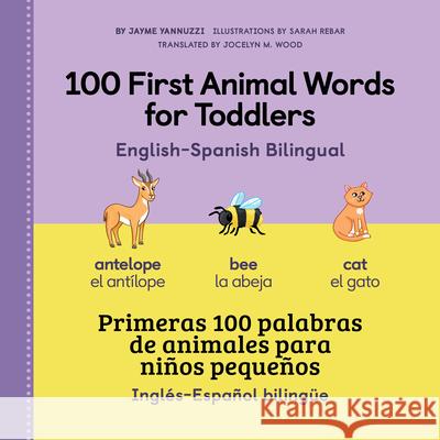 100 First Animal Words for Toddlers English - Spanish Bilingual Jayme Yannuzzi Jocelyn M. Wood 9781638788966