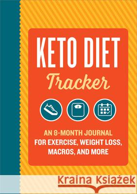 Keto Diet Tracker: An 8-Month Journal for Exercise, Weight Loss, Macros, and More Rockridge Press 9781638789345 Rockridge Press