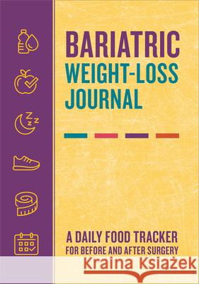 Bariatric Weight-Loss Journal: A Daily Food Tracker for Before and After Surgery Rockridge Press 9781638789352