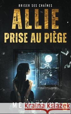 Allie prise au piège Raine, Meli 9781638801238 Prosaic Press