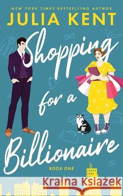 Shopping for a Billionaire Julia Kent   9781638801641 Prosaic Press