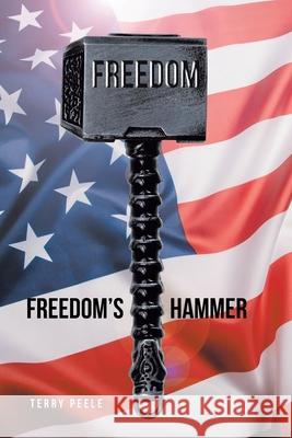 Freedom's Hammer Terry Peele 9781638810582 Newman Springs Publishing, Inc.