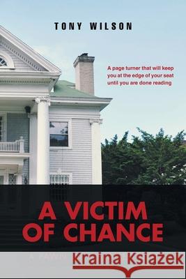 A Victim Of Chance: A Pawn in a Bigger Plot Tony Wilson 9781638811138