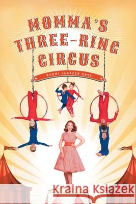 Momma's Three-Ring Circus Naomi Laureen Ross 9781638812555 Newman Springs Publishing, Inc.