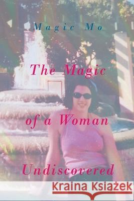 The Magic of a Woman Undiscovered Magic Mo 9781638812654 Newman Springs Publishing, Inc.
