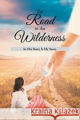 The Road in the Wilderness: In His Story is My Story Vicki Casey 9781638813026