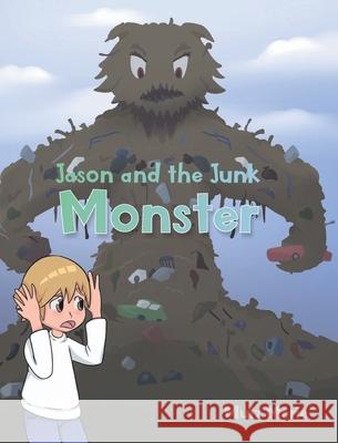 Jason and the Junk Monster Mutz Marie 9781638813309 Newman Springs Publishing, Inc.