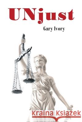 UNjust Gary Ivory 9781638813576 Newman Springs Publishing, Inc.