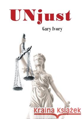 UNjust Gary Ivory 9781638813583 Newman Springs Publishing, Inc.