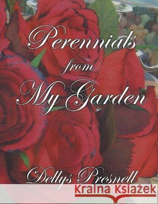 Perennials from My Garden Dellys Presnell   9781638814740 Newman Springs Publishing, Inc.