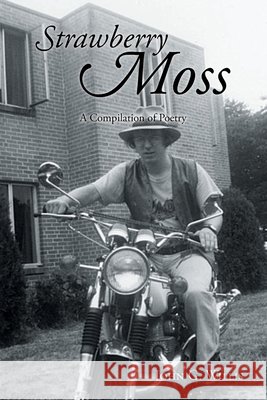 Strawberry Moss: A Compilation of Poetry John G Willis 9781638817369