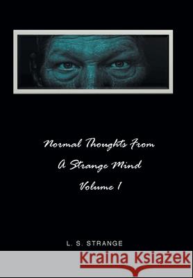 Normal Thoughts from a Strange Mind: Volume I L S Strange 9781638817895 Newman Springs Publishing, Inc.
