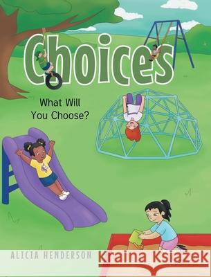 Choices: What Will You Choose? Alicia Henderson 9781638819066