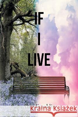 If I Live Alan Franklin   9781638819196 Newman Springs Publishing, Inc.