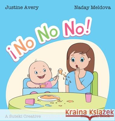 No, No, No! / ¡No No No!: A Suteki Creative Spanish & English Bilingual Book Avery, Justine 9781638820574 Suteki Creative