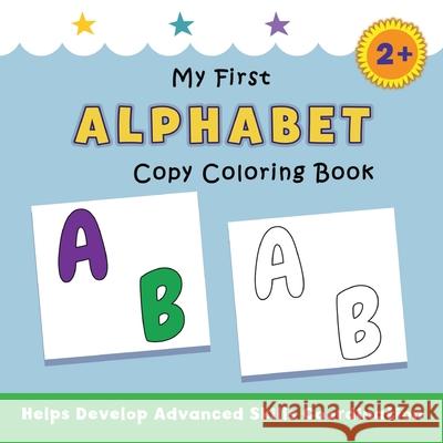 My First Alphabet Copy Coloring Book: helps develop advanced skills coordination Justine Avery 9781638822592