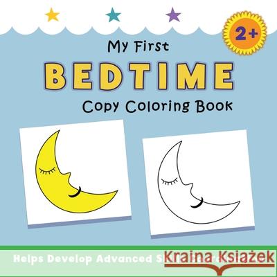 My First Bedtime Copy Coloring Book: helps develop advanced skills coordination Justine Avery 9781638822622