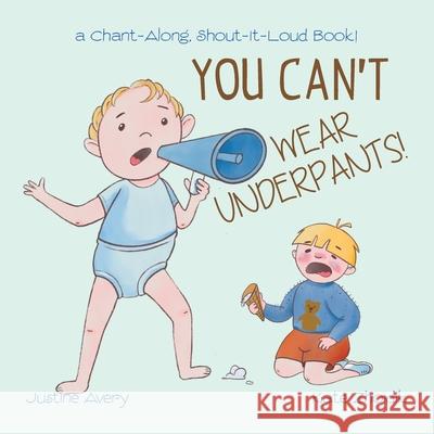 You Can't Wear Underpants!: a Chant-Along, Shout-It-Loud Book! Justine Avery Kate Zhoidik 9781638822875 Suteki Creative