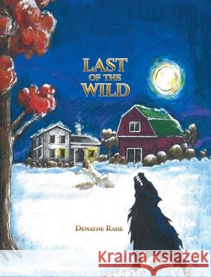 Last of the Wild Dewayne Rahe 9781638850199 Covenant Books