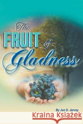The Fruit of Gladness Jon D Jervey 9781638850649 Covenant Books