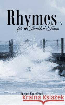 Rhymes for Troubled Times Howard Churchwell 9781638850939 Covenant Books