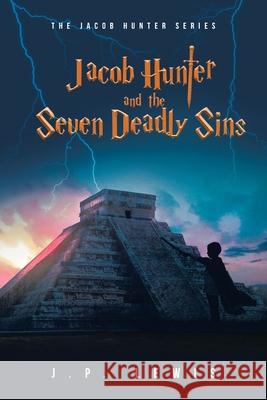 Jacob Hunter and the Seven Deadly Sins J. P. Lewis 9781638852896 Covenant Books