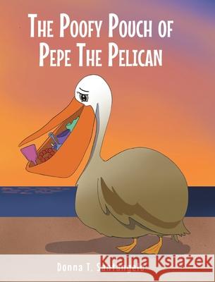 The Poofy Pouch of Pepe the Pelican Donna T. Santangelo 9781638854050 Covenant Books