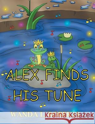 Alex Finds His Tune Wanda L Roberts 9781638854234 Covenant Books