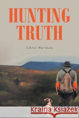 Hunting Truth Chris Harman   9781638855255 Covenant Books