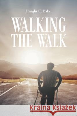 Walking the Walk Dwight C. Baker 9781638857051