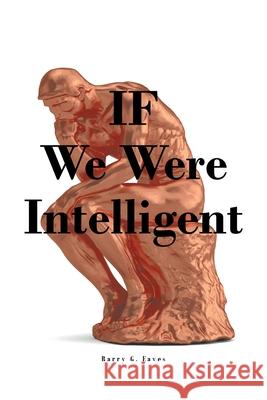 IF We Were Intelligent Barry G Eaves 9781638858034 Covenant Books